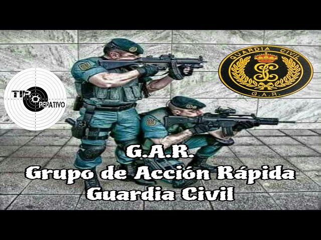 El Grupo de Acción Rápida (GAR) Guardia Civil.