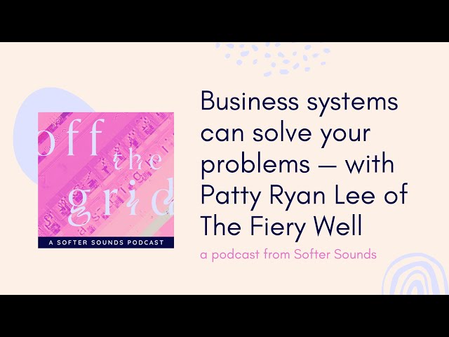 🛠 How business systems can solve your problems — with Patty Ryan Lee of The Fiery Well |