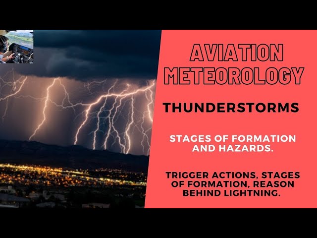 CPL/ATPL Aviation Meteorology | THUNDERSTORMS | Trigger actions | Stages of formation | Hazards.