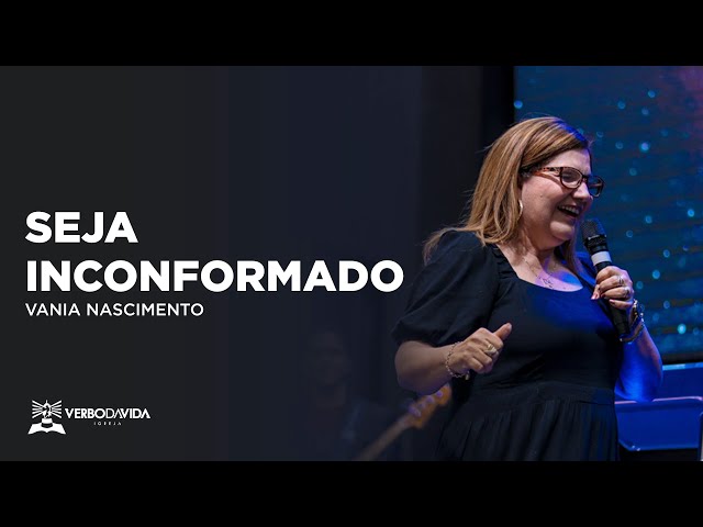 SEJA INCONFORMADO | VANIA NASCIMENTO | 16.10.2022 | VERBO SALVADOR