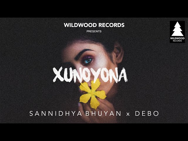 Sannidhya Bhuyan x DEBO - XUNOYONA | Wildwood Records (Official Full Song)