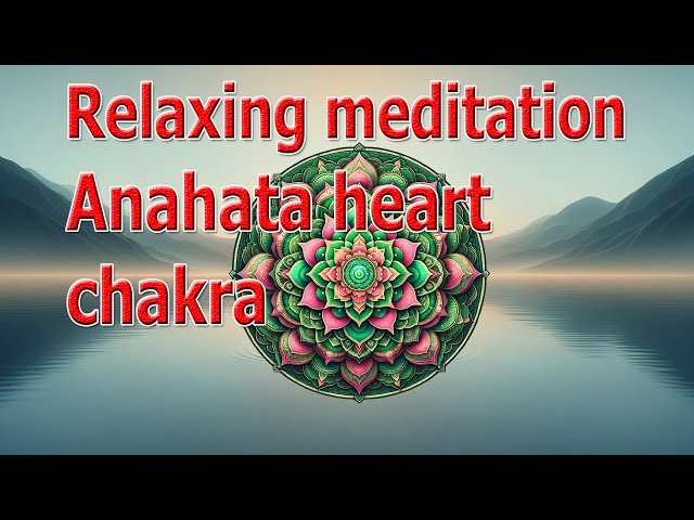 Anahata Heart Chakra Meditation