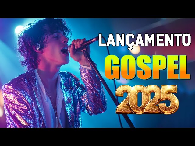 [ LANÇAMENTO GOSPEL 2025 ]💫Louvores de Adoração 2025 - Novos Louvores e Hinos Exclusivos! (OFICIAL)