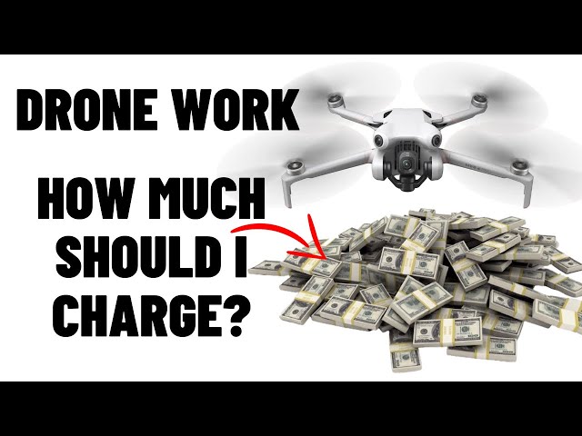 Making Money With Drones. How Much Should I Charge For Drone Work?