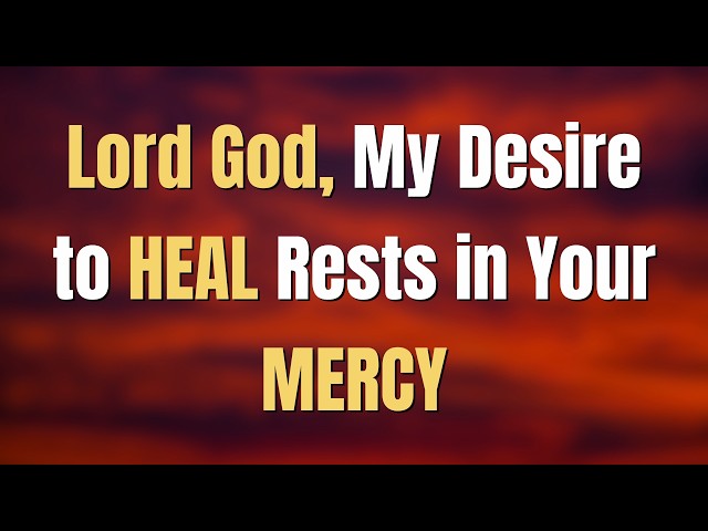 Short Morning Prayer To Start Your Day With God | Lord God, My Desire to HEAL Rests in Your MERCY