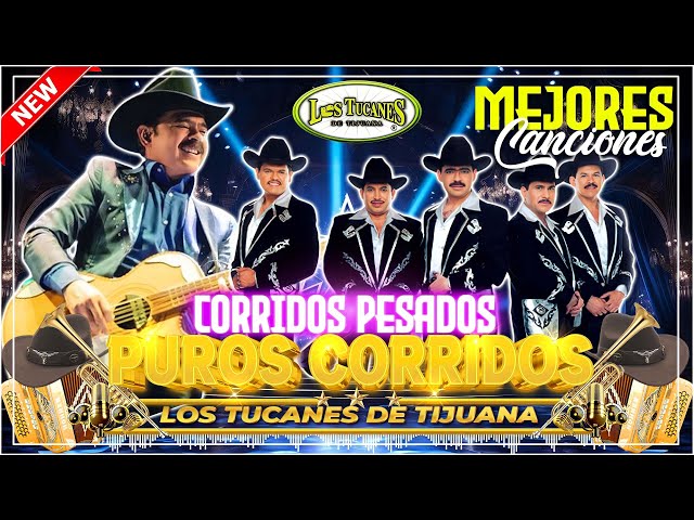 Los Tucanes de Tijuana Lo Mejor de los Corridos Bravos 30 Éxitos Corridos Pesados Mix Para Pistear 7