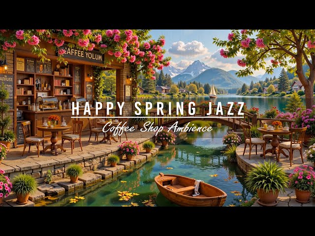 Happy Morning Jazz Music to Start The Day 🌸 Lakeside Coffee Shop Ambience with Relaxing Jazz Music