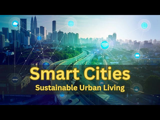 Smart Cities: Embracing Technology for Sustainable Urban Living