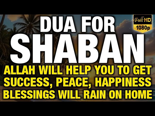 POWERFUL SHABAN PRAYER - Blessings Will Rain On Home - THIS BEAUTIFUL DUA THE KEY TO SOLVE PROBLEMS