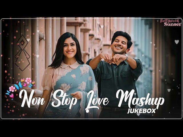 Non Stop Love Mashup 💝 Best Mashup of Arijit Singh, Jubin Nautiyal, BPraak, Atif Aslam,Neha Kakkar