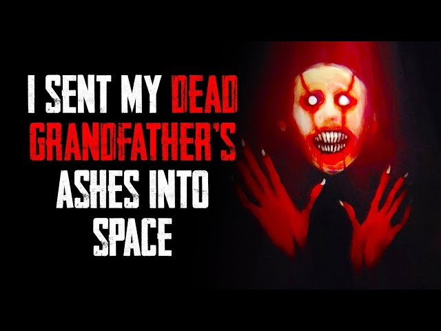 I Sent My Dead Grandfather's Ashes Into Space | New Creepypasta Story