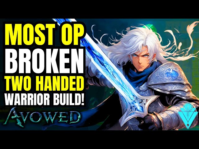 Avowed Absurdely OP Two Handed Warrior Build Guide!