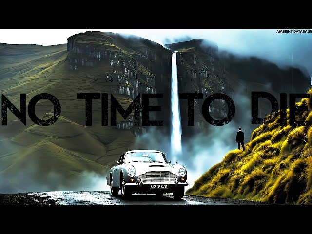 007 James Bond: No Time to Die Ambient - Music from Bond's Heritage and MI6's Final Mission