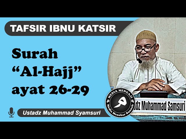 Surah “Al-Hajj” ayat: 26-29 | Ust. Muhammad Syamsuri حفظه الله