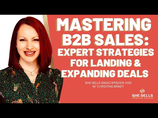 Unlock The Secrets To B2B Sales Success: Proven Strategies For Closing Deals w/ Christina Brady