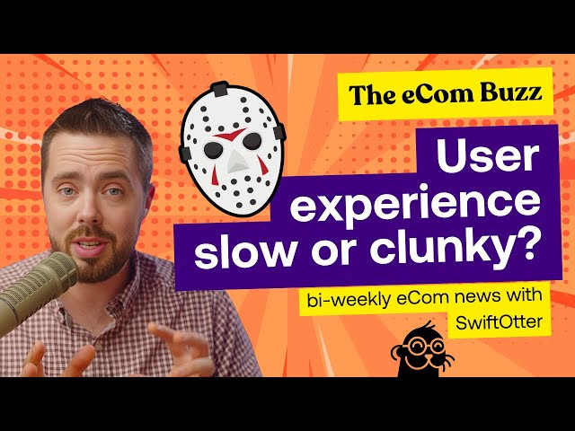 Is your user experience freakishly slow or clunky? | The eCom Buzz Ep. 11