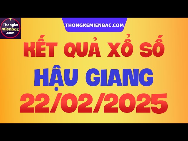 Xổ số Hậu Giang hôm nay thứ 7 - XSHG - SXHG - Xổ số kiến thiết Hậu Giang ngày 22 tháng 2