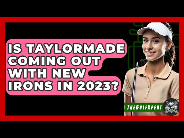 Is Taylormade Coming Out With New Irons In 2023? - The Golf Xpert