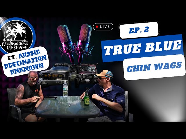 Ep.2️⃣ - @AussieDestinationsUnknown  Are They Done With YouTube⁉️ ~~True Blue Chin Wags