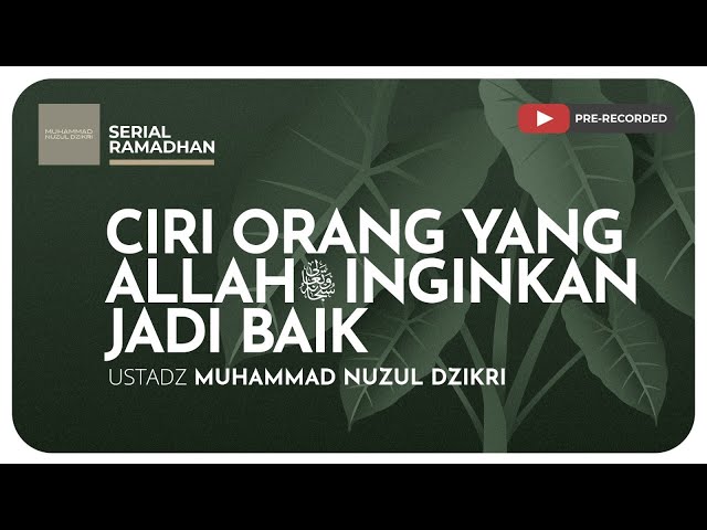 15. CIRI ORANG YANG ALLAH ﷻ INGINKAN JADI BAIK | Kajian Serial Ramadhan