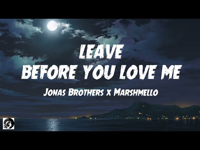 Leave Before You Love Me - Jonas Brothers X Marshmello (Lyrics)