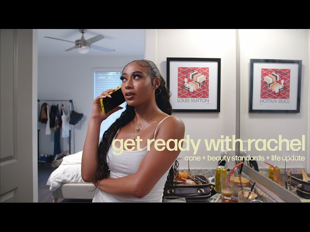 GET READY WITH RACH | my acne journey + unrealistic beauty standards + life update