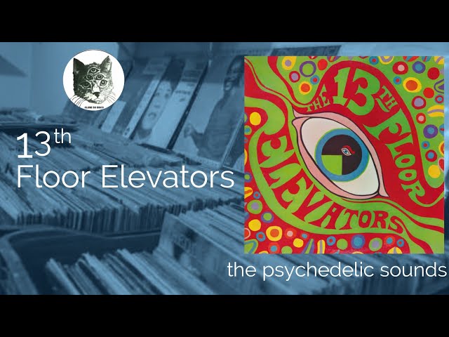 13th  Floor Elevators - the Psychedelic sounds of The 13th Floor Elevators | ALBUM REVIEW