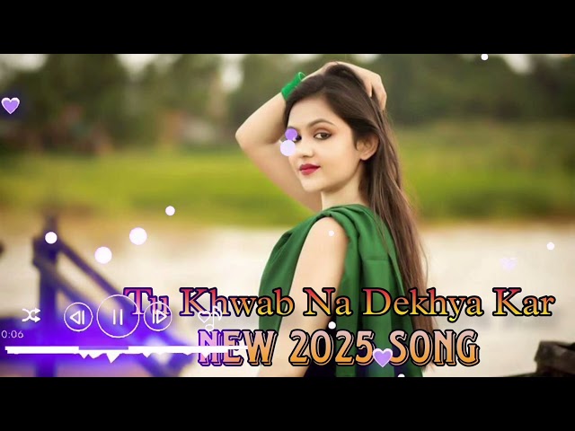 Tu Khuwab Na Dekhya kar// तू ख्वाब ना देखा कर//  New 2025 Song// New Romantic song // Hindi song