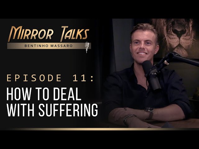 Mirror Talks #11 • How to Deal with Suffering I Bentinho Massaro