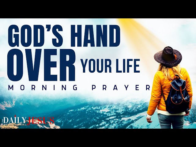 This Happens When God’s Hand Is Over Your Life  (Morning Devotional And Prayer)