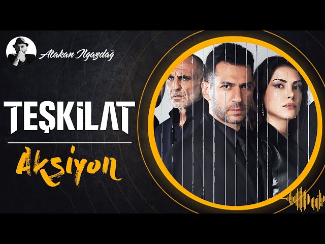 Aksiyon - TEŞKİLAT | Atakan Ilgazdağ