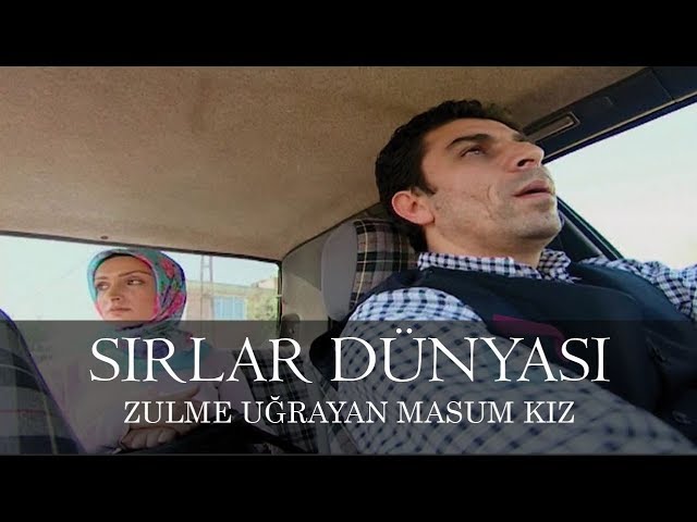 Sırlar Dünyası - ZULME UĞRAYAN MASUM KIZ