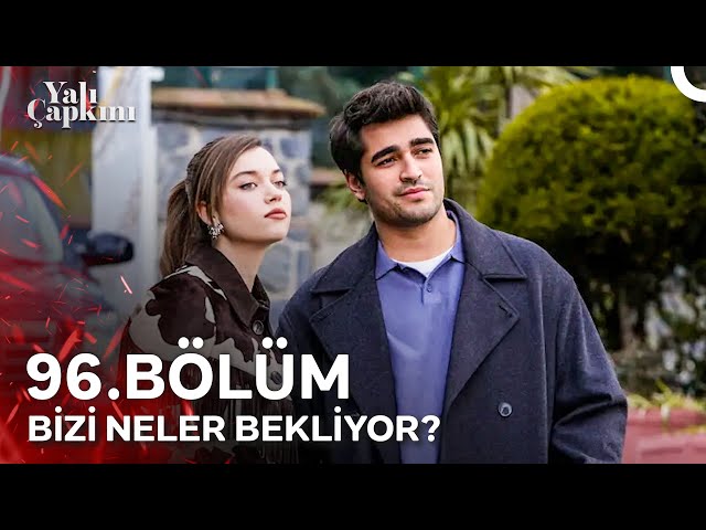 96. Bölümde Yalı Çapkını'nda Bizi Neler Bekliyor?