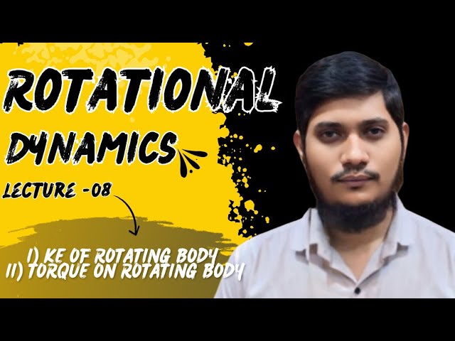 Kinetic energy of rotating body || torque || L-8 Rotational dynamics || physics class 12th exam 2025