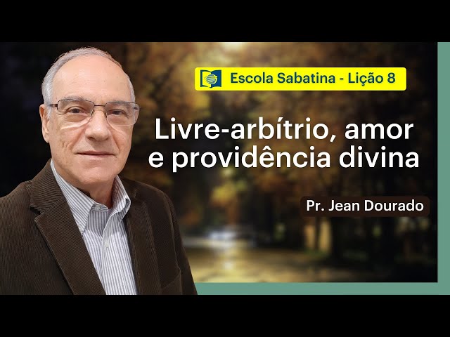 LIVRE-ARBÍTRIO, AMOR E PROVIDÊNCIA DIVINA - LIÇÃO 8 | ESCOLA SABATINA com Pr. Jean Dourado