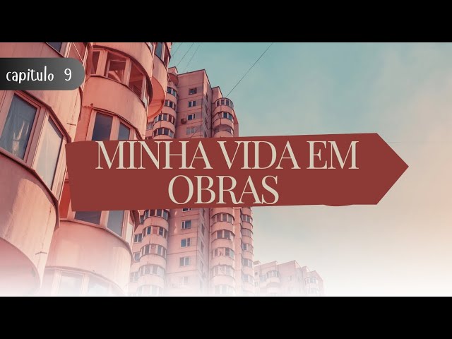 Minha Vida em Obras (My Life in Construction) Capítulo 9