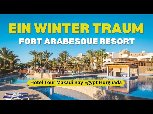 Fort Arabesque Resort Spa & Villas | Ein Winter TRAUM |  Hotel Tour Makadi Bay Egypt Hurghada