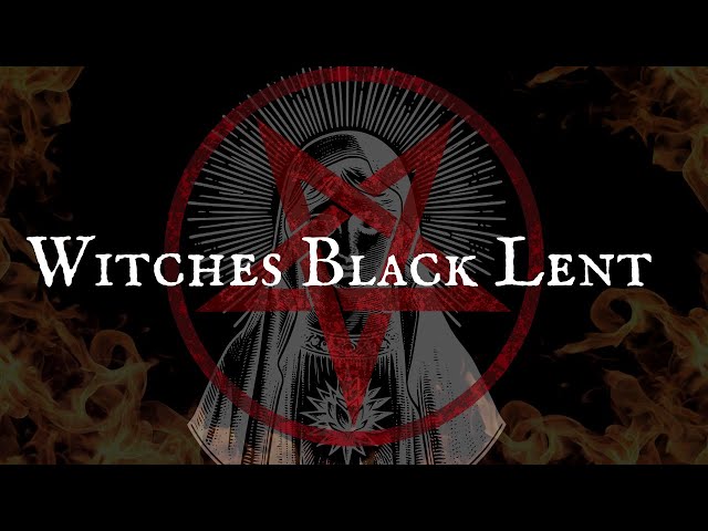 Everything You Need To Know About The Witches Black Lent