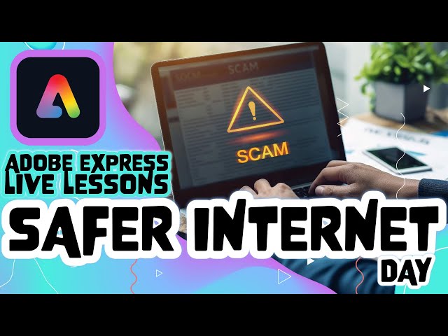 Adobe Express Live Lesson - Mon 10th Feb - Safer Internet Day