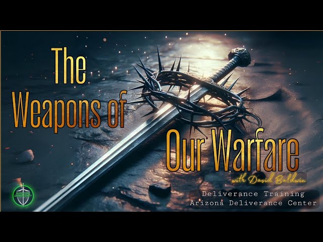 Saturday Deliverance Training with David Baldwin Our Weapons of Warfare 012525