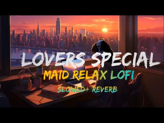 MIND RELAX LOVE SONG 💕 | MIND RELAX LOFI /LOVERS SPECIAL 👰 | MIND FRESH LOFI 🥰 | NIGHT BEAT LOFI//