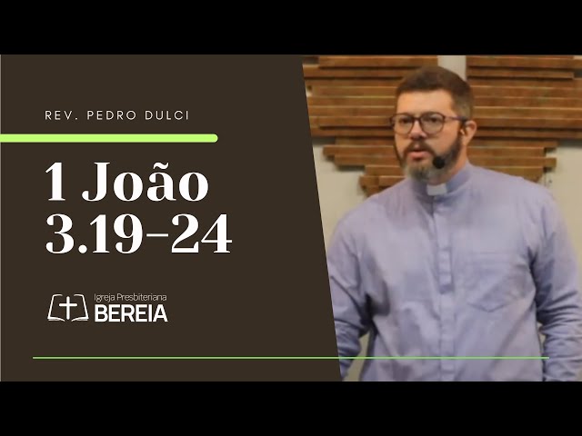 1 João 3.19-24 l Rev. Pedro Dulci #ipbereia #ipb