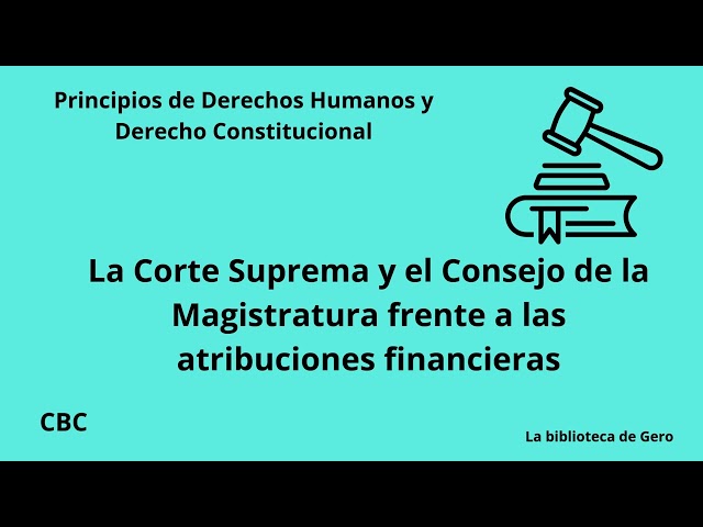 La Corte Suprema y el Consejo de la Magistratura frente a las atribuciones financieras