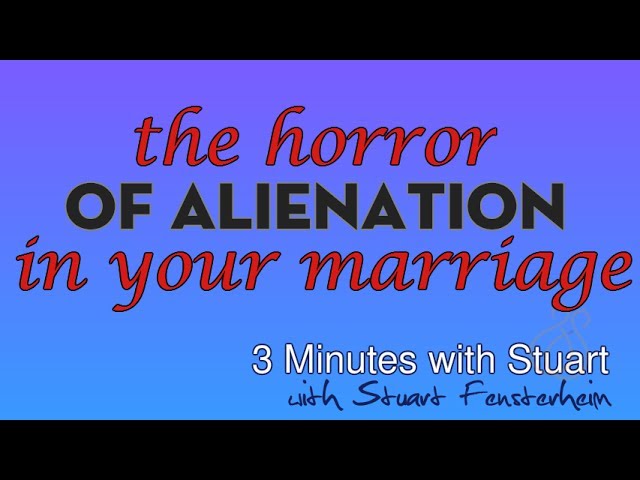 The Horror of Alientation in Your Marriage