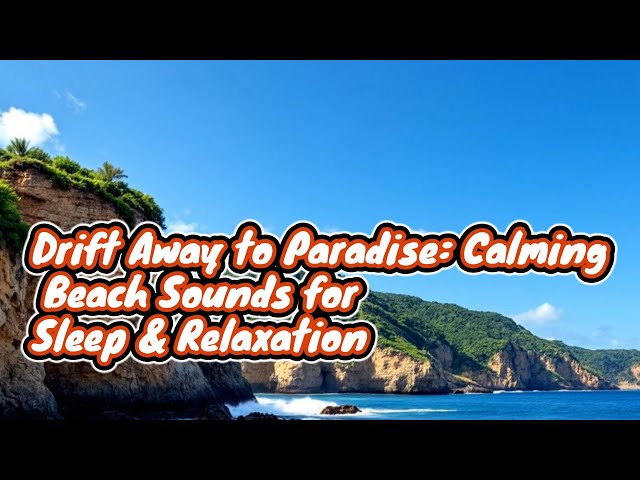 Drift Away to Paradise: Calming Beach Sounds for Sleep & Relaxation