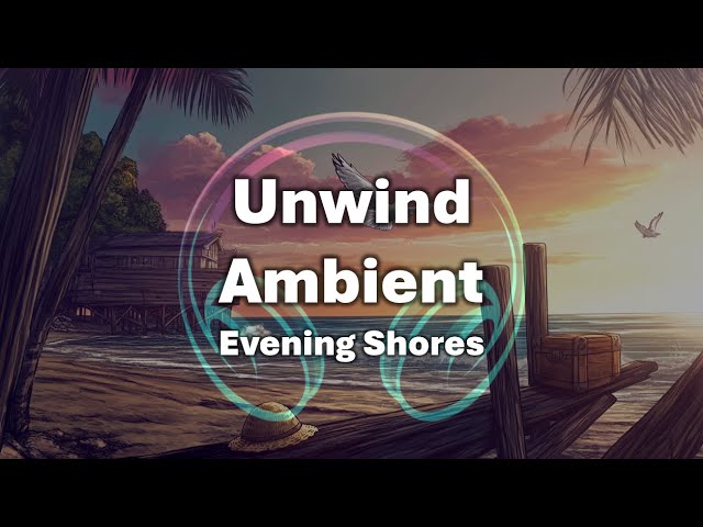 [1 hour] Unwind with Ambient Music🎵 Evening Shores | Let Waves Wash Your Worries Away