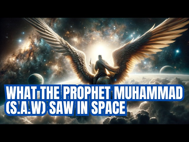 THE NIGHT JOURNEY AND ASCENSION OF THE PROPHET MUHAMMAD (S.A.W) - MIRAJ