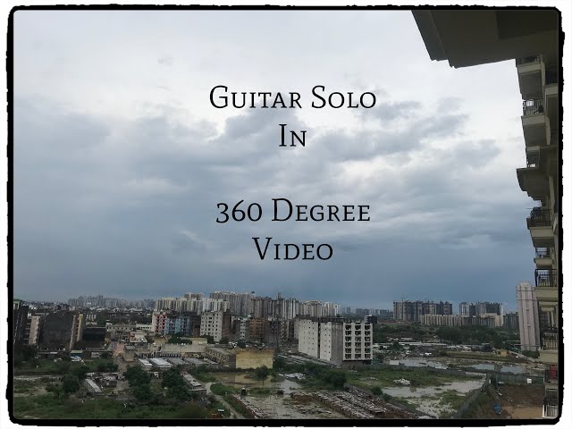 360 Guitar Video | VR Video | Original Guitar Solo | Kartik Sagar | Experimental - Rotate the Video