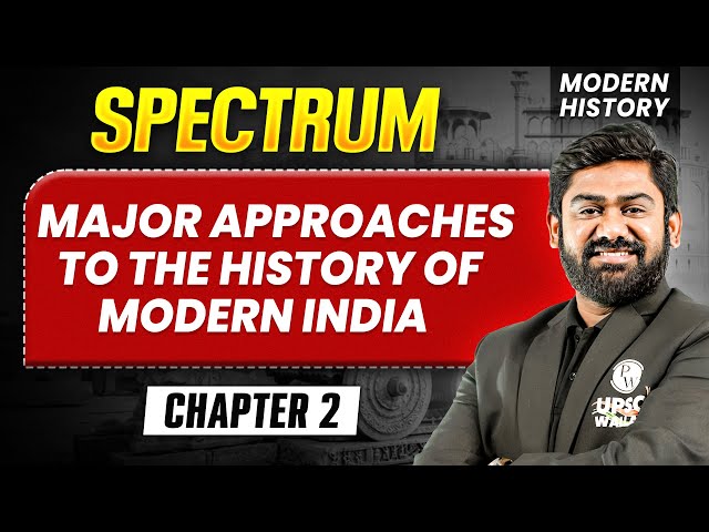 Major Approaches to the History of Modern India FULL CHAPTER | Modern History Spectrum | UPSC 2027