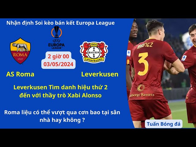 Soi kèo AS Roma vs Bayer 04 Leverkusen | Nhận định soi kèo cúp C2 châu âu | Soi kèo cúp C2 châu âu.